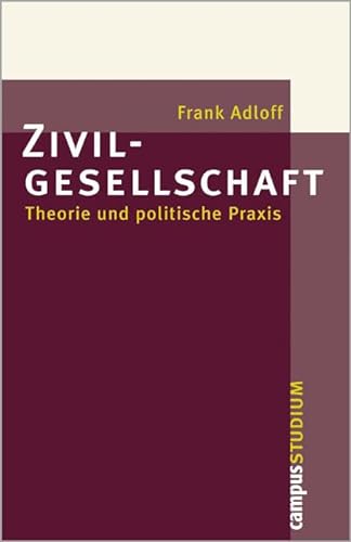 Zivilgesellschaft: Theorie und politische Praxis (Campus »Studium«) von Campus Verlag